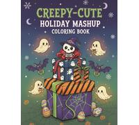 Creepy-Cute Holiday Mashup Coloring Book: Spooky Skeletons, Witchy Snowmen & Gothic Christmas Cheer for Teens, Adults & Families (Creepy & cute coloring books)