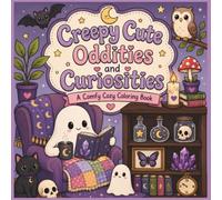 Creepy Cute Oddities and Curiosities: A Comfy Cozy Coloring Book: Cute Gothic Coloring Book for Adults & Teens | Cozy Spooky Scenes with Ghosts, ... Oddities, Curiosities, and Stress Relief