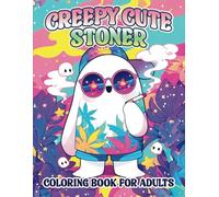 Creepy Cute Stoner Coloring Book for Adults: Cute and Spooky Stoner Characters to Unwind and Enjoy, Perfect for Weed Enthusiasts, Relaxation & Stress Relief (Stoner & Trippy Coloring Books)