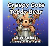 Creepy Cute Teddy Bear Coloring Book Injured & Adorable Bears: Spooky and charming Pastel Goth Simple Coloring Book for Adults and Teens (Creepy Cute Coloring Book)