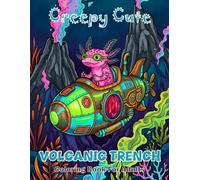 Creepy Cute Volcanic Trench Coloring Book For Adults: Spooky Lava Ocean Creatures In Kawaii Gothic Style Cute Horror Sea Monsters And Deep Water Animals For Relaxation And Stress Relief