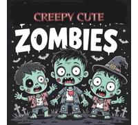 Creepy Cute Zombies: Adorable and Spooky Zombie Coloring for Teens and Adults Who Love Creepy-Cute Horror