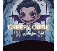 Creepy Cutie Adult Coloring Book: A Spooky Kawaii Adventure of Cute Creatures to Color