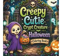 Creepy Cutie Crypt Creature Halloween Coloring Book: 50 Cute & Spooky Halloween Scenes for Adults, Teens, and Kids (Creepy Cutie Halloween Collection)