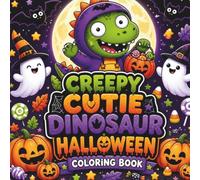 Creepy Cutie Dinosaur Halloween Coloring Book: 50 Bold & Easy Cute Spooky Dinosaur Coloring Pages for Kids, Teens, and Adults (Creepy Cutie Halloween Collection)