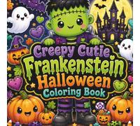 Creepy Cutie Frankenstein Halloween Coloring Book: 50 Bold & Easy Cute and Spooky Frankenstein Coloring Pages for Stress Relief and Halloween Fun (Creepy Cutie Halloween Collection)