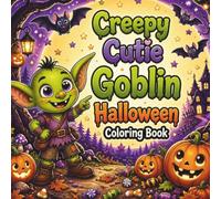 Creepy Cutie Goblin Halloween Coloring Book: Bold & Easy Cute Spooky Goblin Coloring Pages for Kids, Teens, and Adults (Creepy Cutie Halloween Collection)