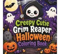 Creepy Cutie Grim Reaper Halloween Coloring Book: 50 Cute & Spooky Grim Reaper Coloring Pages for Teens, Adults, and Halloween Lovers (Creepy Cutie Halloween Collection)