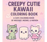 Creepy Cutie Kawaii Coloring Book: A Cats Coloring Book of Mischief, Meows, & Mayhem