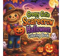 Creepy Cutie Scarecrow Halloween Coloring Book: Bold & Easy Cute Spooky Scarecrow Coloring Pages for Kids, Teens, and Adults (Creepy Cutie Halloween Collection)