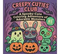 Creepy Cuties Club: A Spooky-Cute Coloring Adventure of Adorable Monsters: A Spooky-Cute Coloring Adventure of Adorable Monsters, Ghost Pets & Kawaii Weirdos
