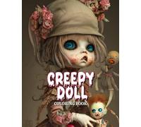 Creepy Doll Coloring Book: Baby Dolls Scary Horror Coloring Book For Adults and Teens - Perfect Gift for Stress Relief, Anxiety Relief, Relaxation, and Creativity.