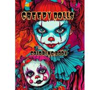 Creepy Dolls Adult Coloring Book: 40 Exciting Spooky Scary Creey Dolls Perfect for Stress Relief Coloring and Halloween Fun!! Ideal for Adults and Teens! (Creepy Dolls Adult and Teen Coloring Books)