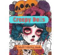 Creepy Dolls Adult Coloring Book: "A Creepy and Beautiful Doll Coloring Book with 40 Hauntingly Detailed Gothic, Horror, and Vintage Porcelain Doll ... (Creepy Dolls Adult and Teen Coloring Books)