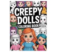 Creepy Dolls Coloring Book: 100 Spooky Designs for All Ages: Spooky Gothic Horror Illustrations Featuring Haunted and Vintage Dolls for Stress Relief