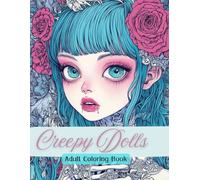 Creepy Dolls Coloring Book for Adults and Teens!: 40 Single sided Images! Perfect for Stress relief! (Creepy Dolls Adult and Teen Coloring Books)