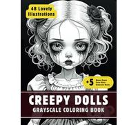 Creepy Dolls Coloring Book: Grayscale Coloring Book for Adults with 48 High-Quality and Unique Illustrations for Relaxation and Stress Relief. (Grayscale Coloring Books for Adults)