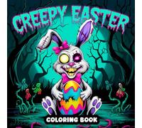 Creepy Easter Coloring Book: Cozy Coloring Pages for Adults Featuring Cute Ghosts, Spooky Bunnies, Easter Eggs, Chicks, and More