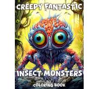 Creepy Fantastic Insect Monsters Coloring Book: Incredible Insects and Arthropods: Creepy Evil Magical Bugs, Butterflies, Crickets, Dragonflies, ... and Other Creatures. Adult Coloring Book