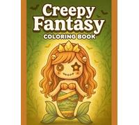 Creepy Fantasy Coloring Book Dark Magical Creatures for Relaxing and Imaginative Coloring: Spooky Mythical Beings, Enchanted Worlds, and Easy ... Adults Who Love Mysterious Creative Escape
