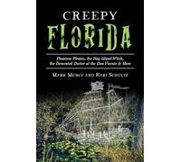 Creepy Florida: Phantom Pirates, the Hog Island Witch, the DeMented Doctor at the Don Vicente and More (American Legends)