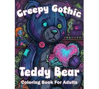 Creepy Gothic Teddy Bear Coloring Book For Adults: Spooky Zombie Plushies And Horror Animals For Stress Relief