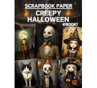 Creepy Halloween Scrapbook Paper Book Vol.1: High Quality Illustrations Of Peoples, For Scrapbooking, Ephemera, Collage Art, Mixed Media, Paper Crafts, and More.