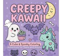Creepy Kawaii: A Cute and Spooky Coloring Adventure for Teens and Adults: Adorably eerie coloring pages with pastel goth charm, creepy-cute characters, and quirky fun