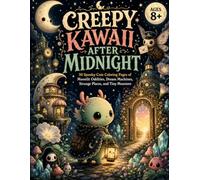 Creepy Kawaii After Midnight: 50 Spooky-Cute Coloring Pages of Moonlit Oddities, Dream Machines, Strange Places, and Tiny Monsters