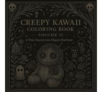 Creepy Kawaii Coloring Book Volume 2: A New Descent into Elegant Darkness
