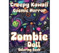 Creepy Kawaii Cosmic Horror Zombie Doll Coloring Book: Cute Alien and Spooky Goth Astronaut Puppets Celestial Space Galaxy Designs For Adults Relaxation