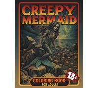 Creepy Mermaid Coloring Book for Adults: Dark Ocean Fantasy with Gothic Mermaids & Skeletal Sea Creatures | Horror-Themed Underwater Art for Stress Relief & Creative Expression