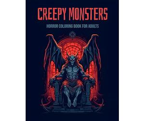 Creepy Monsters Horror Coloring Book for Adults: A Terrifying Collection of Creatures and Monsters, Relaxation and Fun (Bedtime Monsters)