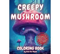 Creepy Mushroom Coloring Book For Adults: Unique Horror Mushroom Illustrations Coloring Pages for Relaxation and Stress Relief (Gifts for Adults, Teens, and Kids )
