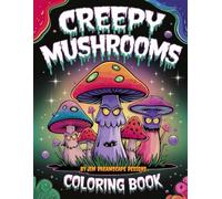 Creepy Mushrooms Coloring Book: 50 creepy-cute mushroom designs for stress relief, relaxation, and creativity - perfect for kids, teens, and adults alike.