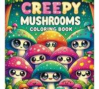 creepy mushrooms coloring book: Spooky World of Magical Mushrooms, Fungi, Homes for Relaxing and Intricate Coloring Pages for Adults, Teens, and Fantasy Enthusiasts