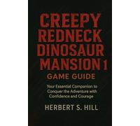 Creepy Redneck Dinosaur Mansion 1 Game Guide: Your Essential Companion to Conquer the Adventure with Confidence and Courage