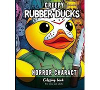 Creepy Rubber Ducks Horror Charact Coloring Book For Teens and Adults: Relaxing and Stress Relief Through Terrifying Illustrations (Quacky Creations: Rubber Duck Coloring Books)