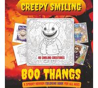 Creepy Smiling Boo Thangs: A Fun Horror Coloring Book Of 40 Scary Smiling Nightmare Creatures For Adults, Kids And Teens.