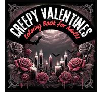 Creepy Valentine Dreams - Coloring Book for Adults: A Dark, Creepy and Romantic Coloring Book for Adults