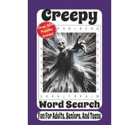 Creepy Word Search: 55 Spine-Chilling Puzzles Featuring Haunted Places, Ghosts, Monsters, Urban Legends, and Eerie Mysteries for Hours of Puzzle-Solving Fun