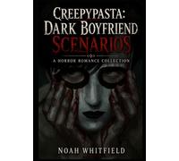 Creepypasta: Dark Boyfriend Scenarios: A Horror Romance Collection