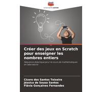 Créer des jeux en Scratch pour enseigner les nombres entiers: Séquence didactique pour le cours de mathématiques en laboratoire