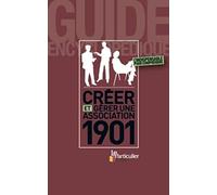 CREER ET GERER UNE ASSOCIATION 1901. L'INDISPENSABLE POUR COMPRENDRE