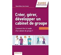 Créer, gérer, développer un cabinet de groupe: Choisir et réussir l'exercice de groupe