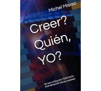Creer? Quién, YO?: iEn esta civilización! TODO ESTA POR REHACER 'Edición ampliada´ (CROIRE? MOI? Comme un Autre!)