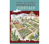 Créer un jardin aromatique tibétain: Savoir ancestral de l'Himalaya (Savoirs agricoles d'ici et d'ailleurs)