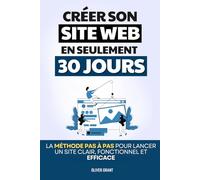 Créer un Site Web en 30 Jours: La Méthode Pas à Pas pour Lancer un Site Clair, Fonctionnel et Efficace | Wordpress pour les Nuls | Créer un Site Web pour les Nuls | Création de Site Internet