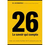 Créer une chaîne YouTube 100 % anonyme avec l’IA: 26 : Les essentiels du YouTube anonyme (Chaine Faceless)