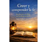 Creer y comprender la fe: Introducción a la Biblia sin literalismo ni miedo (Creer en Jesús hoy)